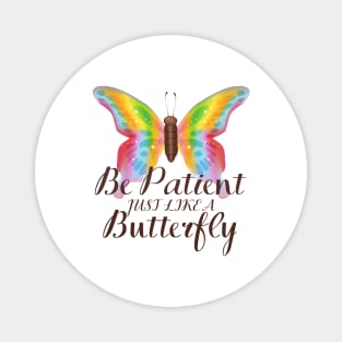 Be Patient Just Like A Butterfly Magnet